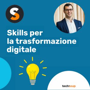 Le Skills Necessarie per la Trasformazione Digitale nelle Organizzazioni Non Profit